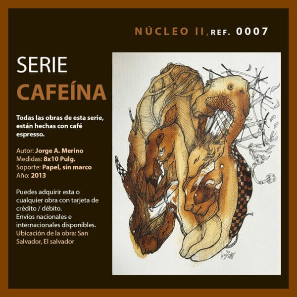 NÚCLEO II - arte hecho con café - SERIE CAFEÍNA JORGE A. MERINO - AMEJOARTES - EL SALVADOR